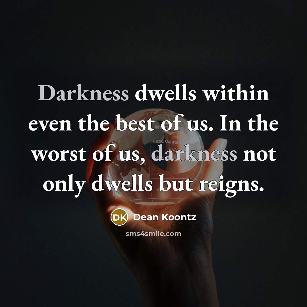 “Darkness dwells within even the best of us. In the…” quote by Dean Koontz