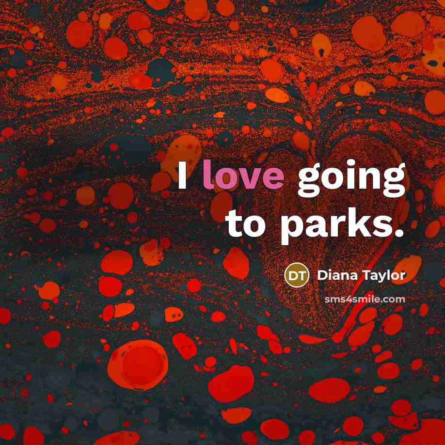 “I love going to parks.…” quote by Diana Taylor