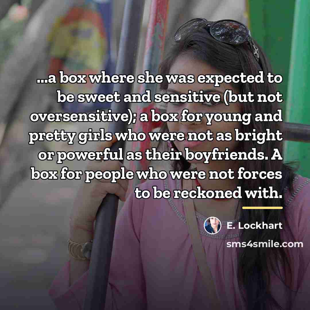 “...a box where she was expected to be sweet and…” quote by E. Lockhart