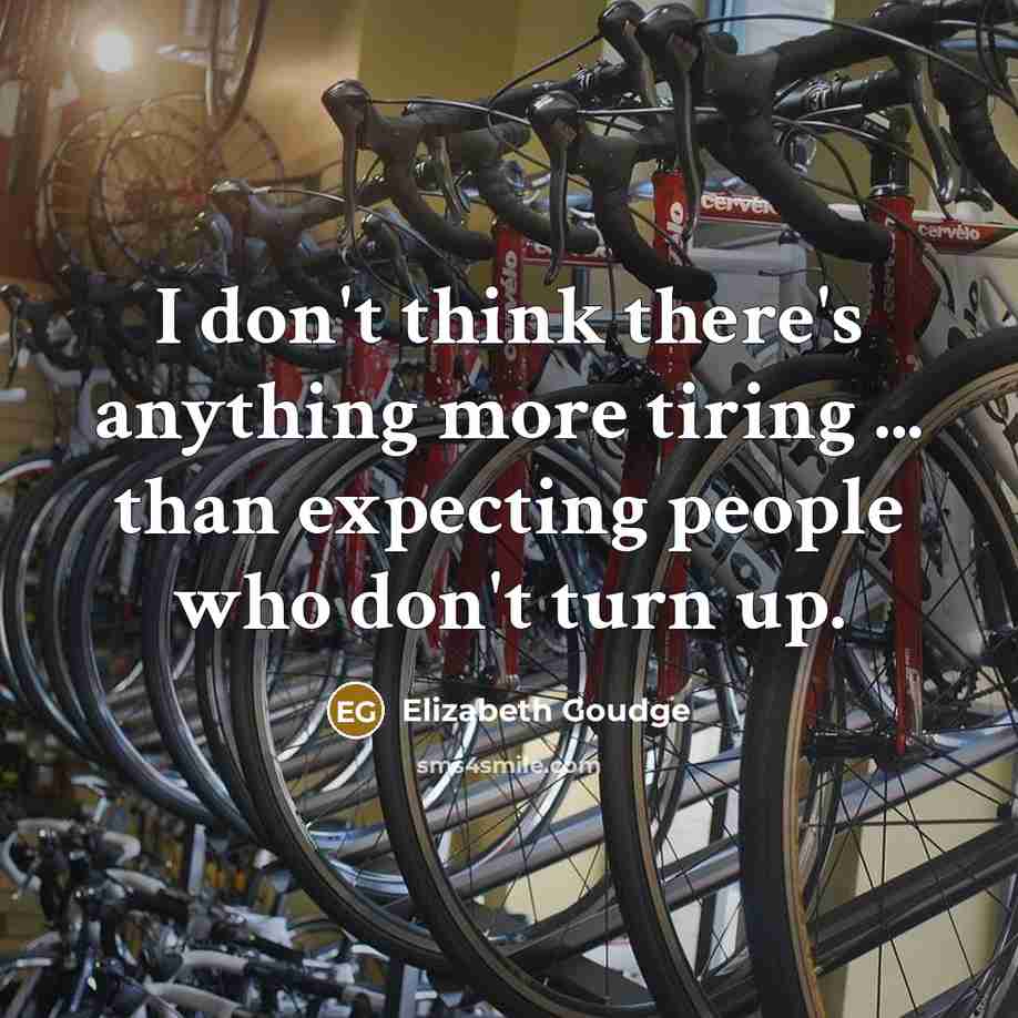 “I don't think there's anything more tiring ... than expecting…” quote by Elizabeth Goudge