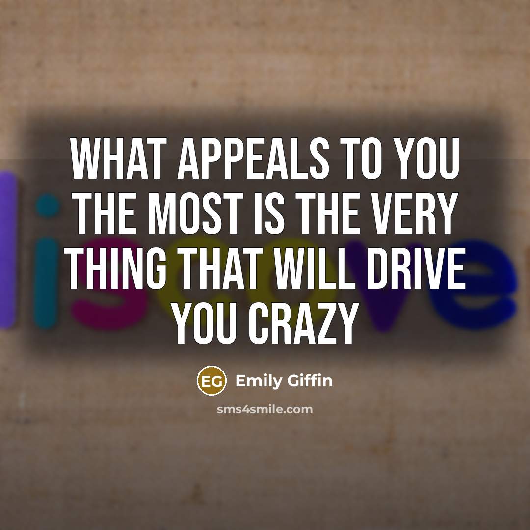 “What appeals to you the most is the very thing…” quote by Emily Giffin