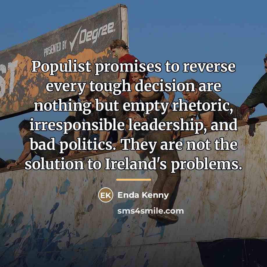 “Populist promises to reverse every tough decision are nothing but…” quote by Enda Kenny
