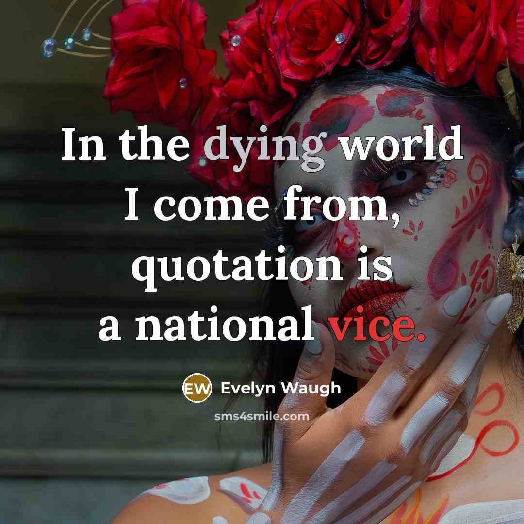 “In the dying world I come from, quotation is a…” quote by Evelyn Waugh