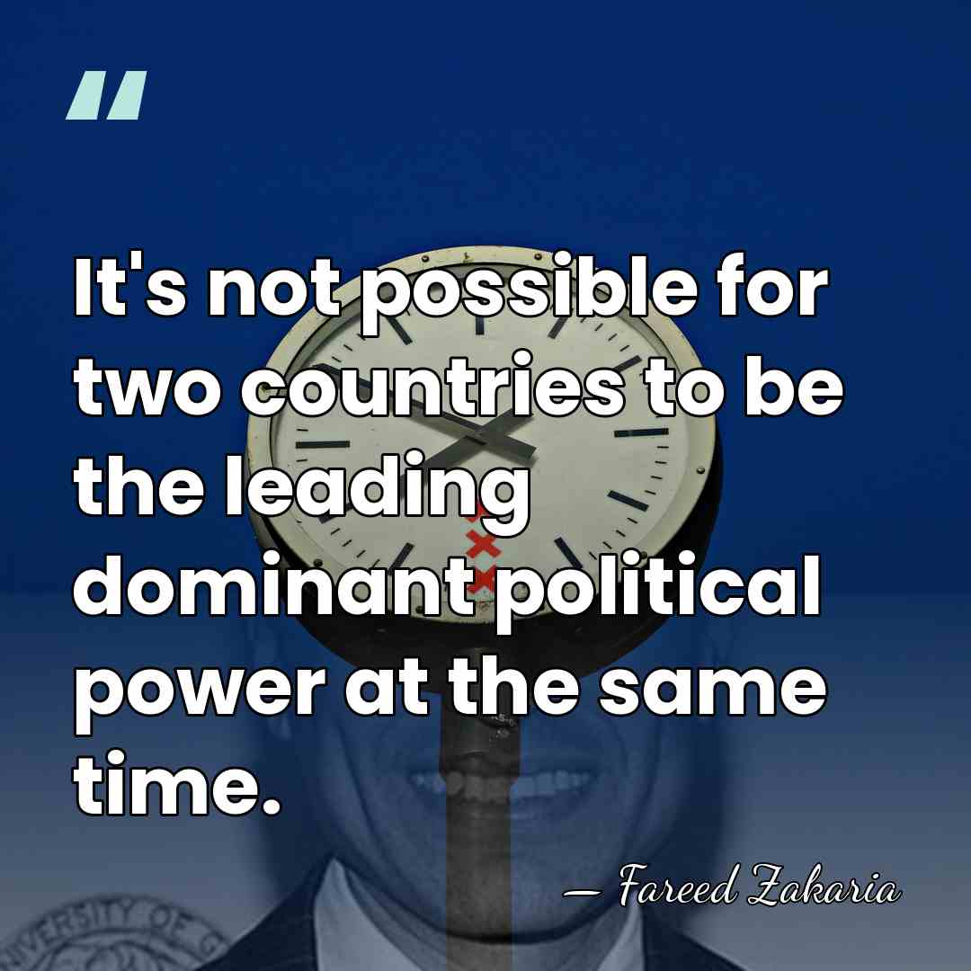 It's not possible for two countries to be the leading dominant political&hellip; - Fareed Zakaria
