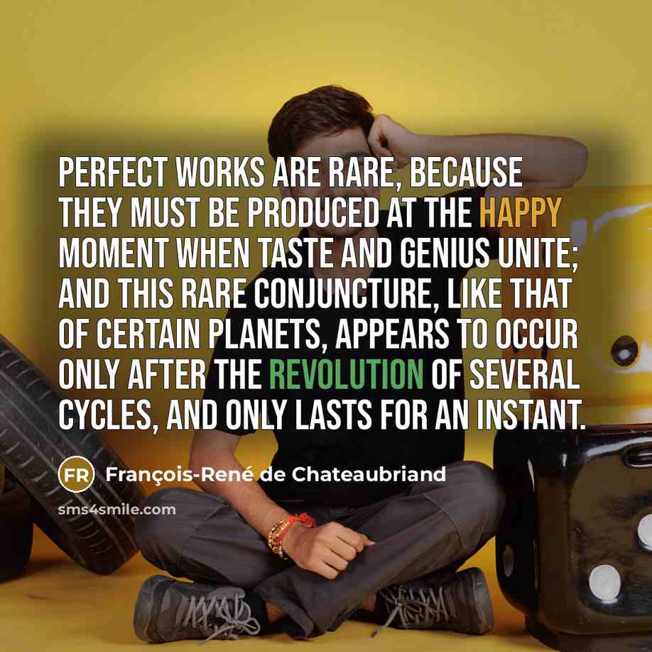 “Perfect works are rare, because they must be produced at…” quote by François-René de Chateaubriand