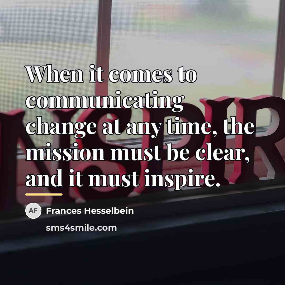 “When it comes to communicating change at any time, the…” quote by Frances Hesselbein