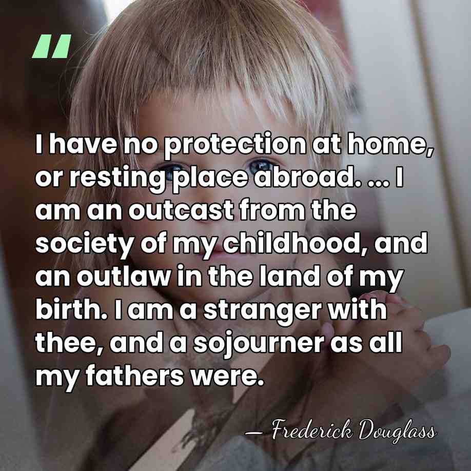 I have no protection at home, or resting place abroad. ... I&hellip; - Frederick Douglass