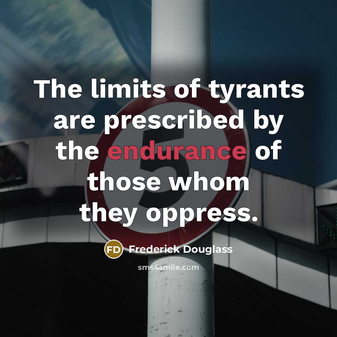 “The limits of tyrants are prescribed by the endurance of…” quote by Frederick Douglass