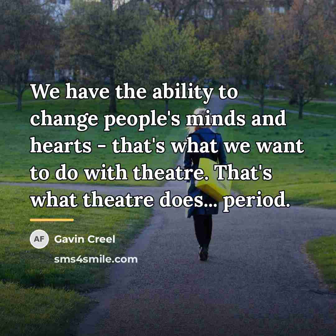 “We have the ability to change people's minds and hearts…” quote by Gavin Creel