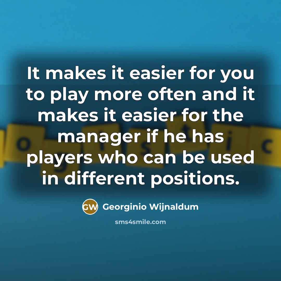 “It makes it easier for you to play more often…” quote by Georginio Wijnaldum