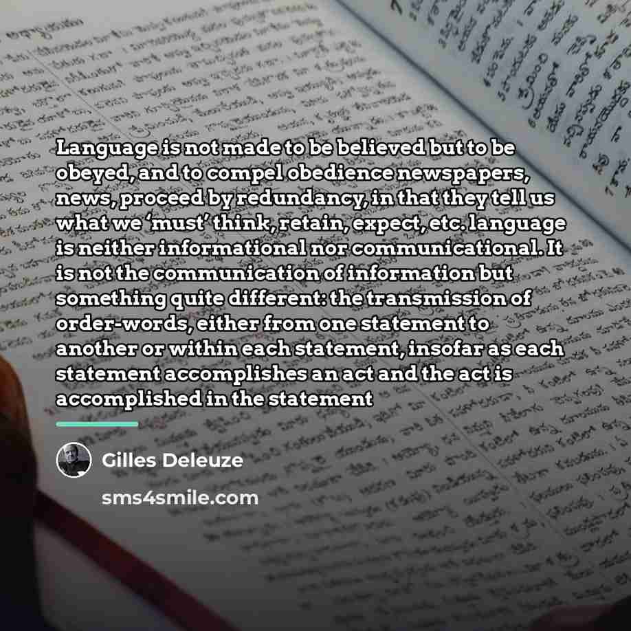 “Language is not made to be believed but to be…” quote by Gilles Deleuze