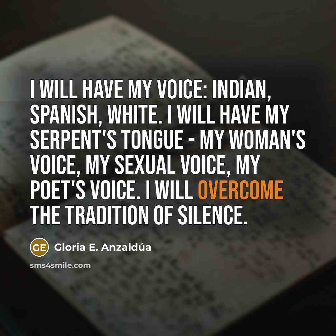 “I will have my voice: Indian, Spanish, white. I will…” quote by Gloria E. Anzaldúa