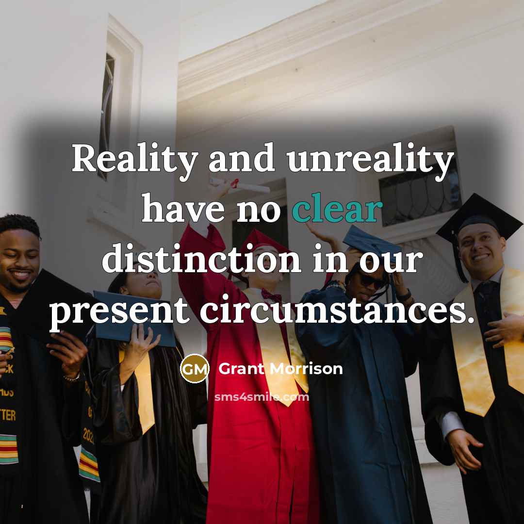 “Reality and unreality have no clear distinction in our present…” quote by Grant Morrison