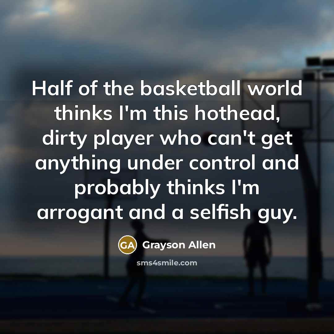 “Half of the basketball world thinks I'm this hothead, dirty…” quote by Grayson Allen
