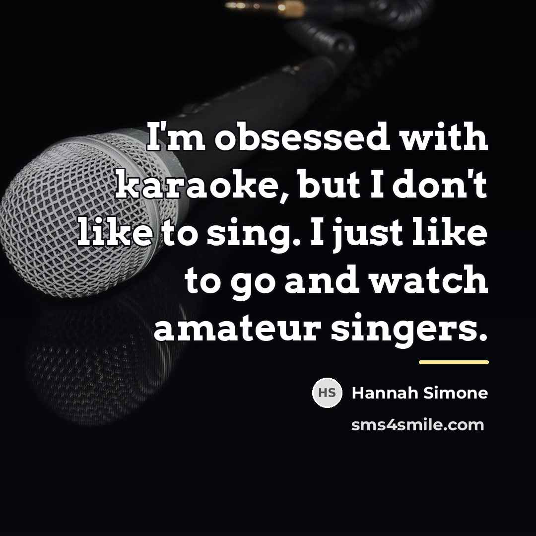 “I'm obsessed with karaoke, but I don't like to sing.…” quote by Hannah Simone
