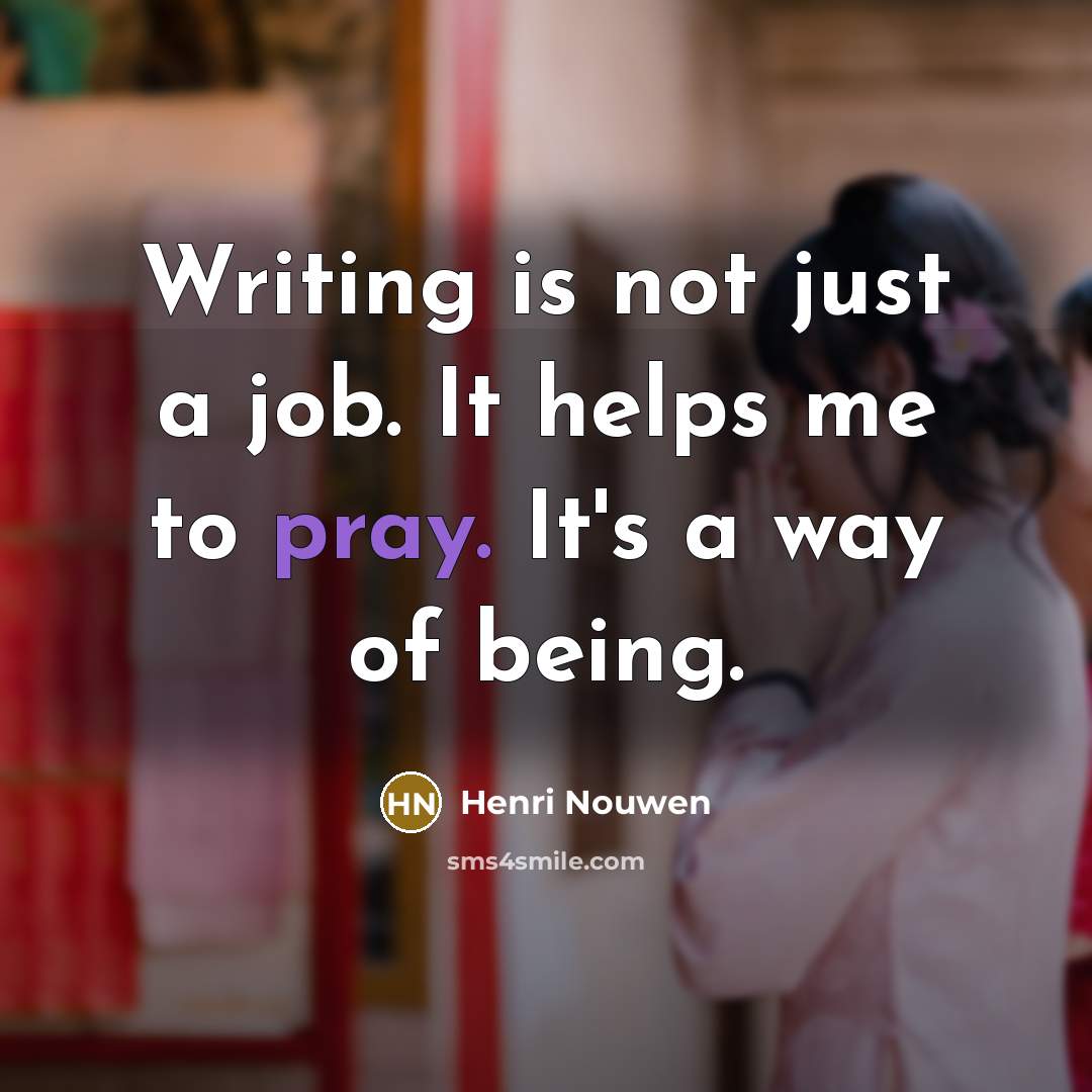“Writing is not just a job. It helps me to…” quote by Henri Nouwen