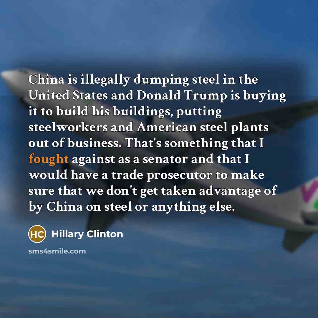 “China is illegally dumping steel in the United States and…” quote by Hillary Clinton