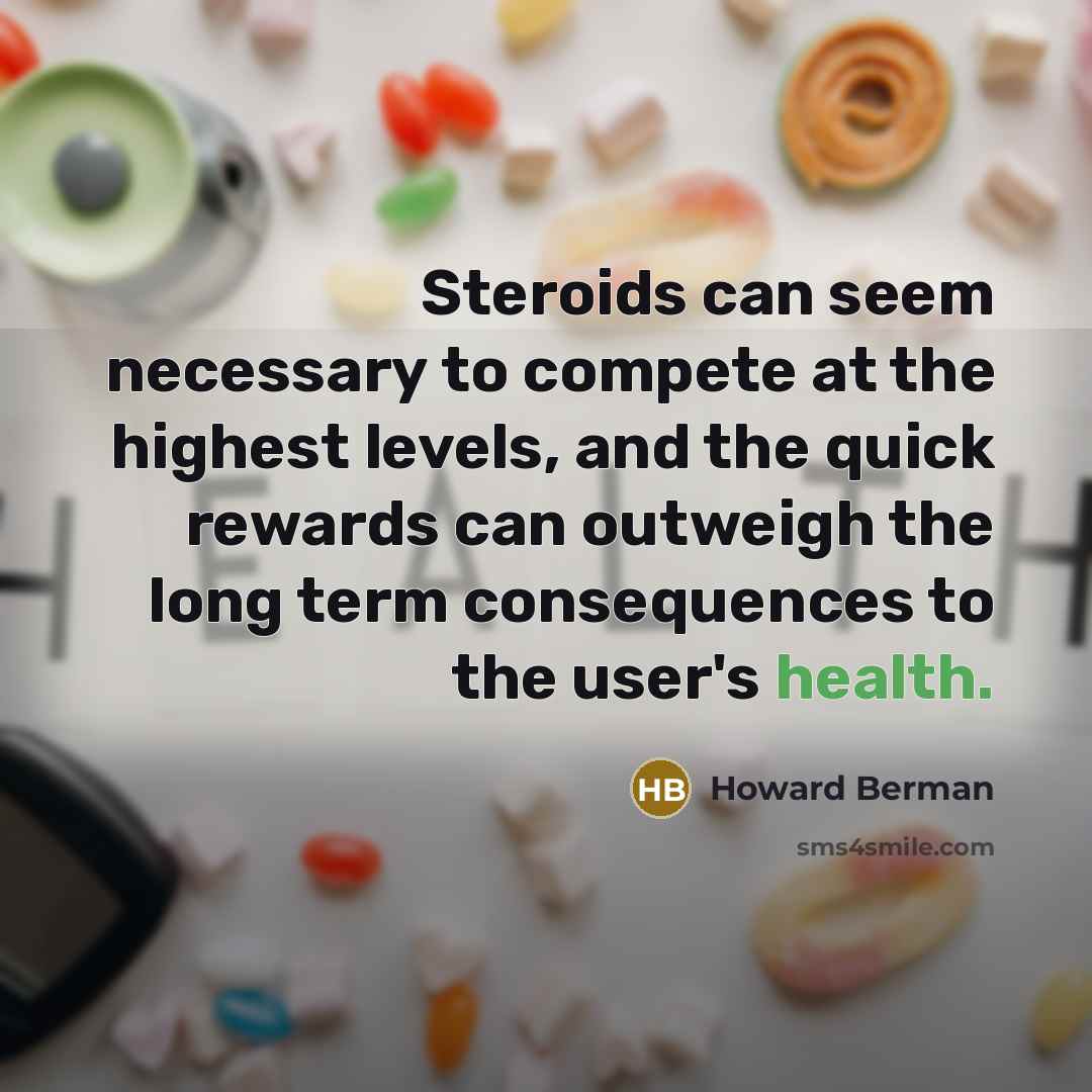 “Steroids can seem necessary to compete at the highest levels,…” quote by Howard Berman