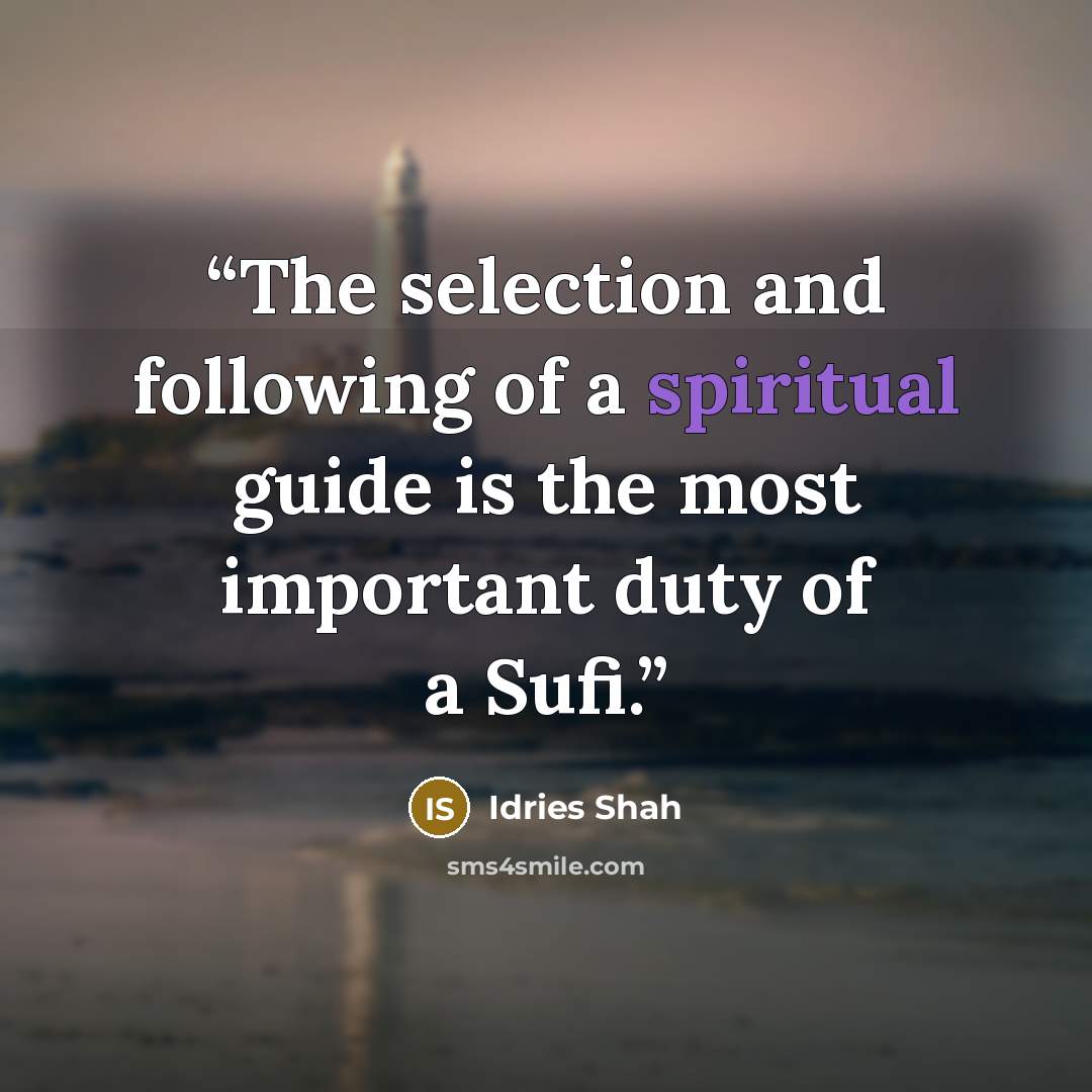 “The selection and following of a spiritual guide is the most important duty of a Sufi.” quote by Idries Shah