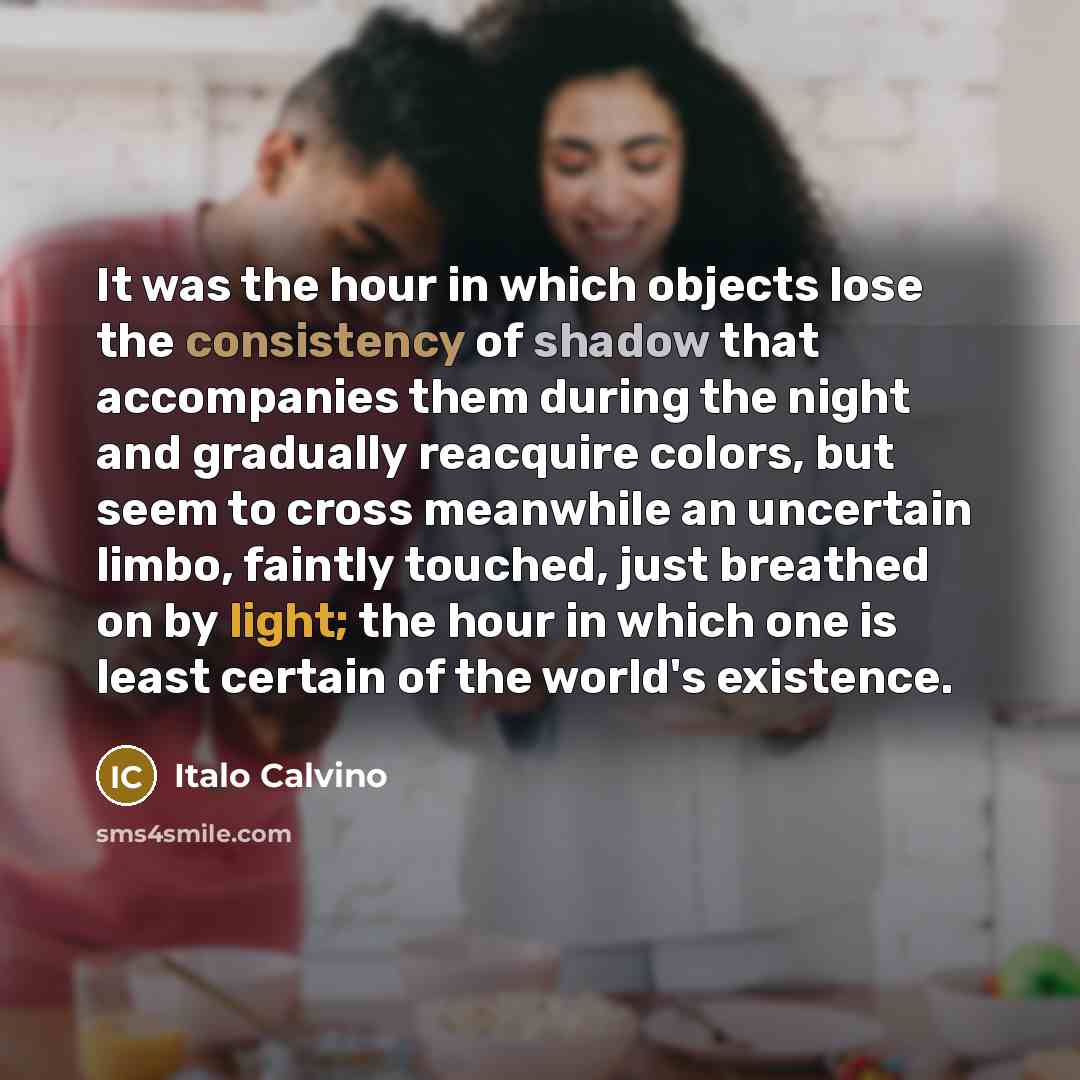 “It was the hour in which objects lose the consistency…” quote by Italo Calvino