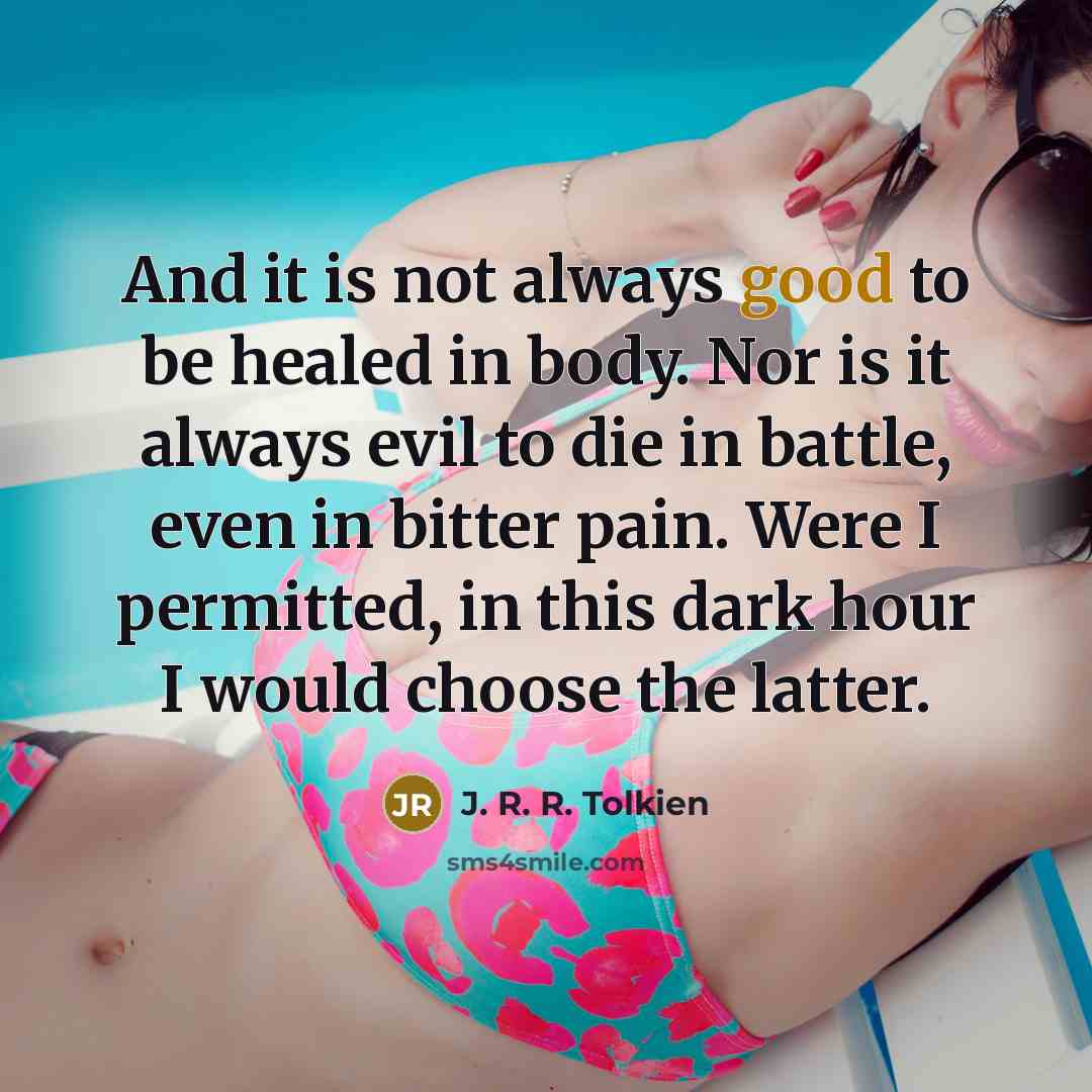 “And it is not always good to be healed in…” quote by J. R. R. Tolkien