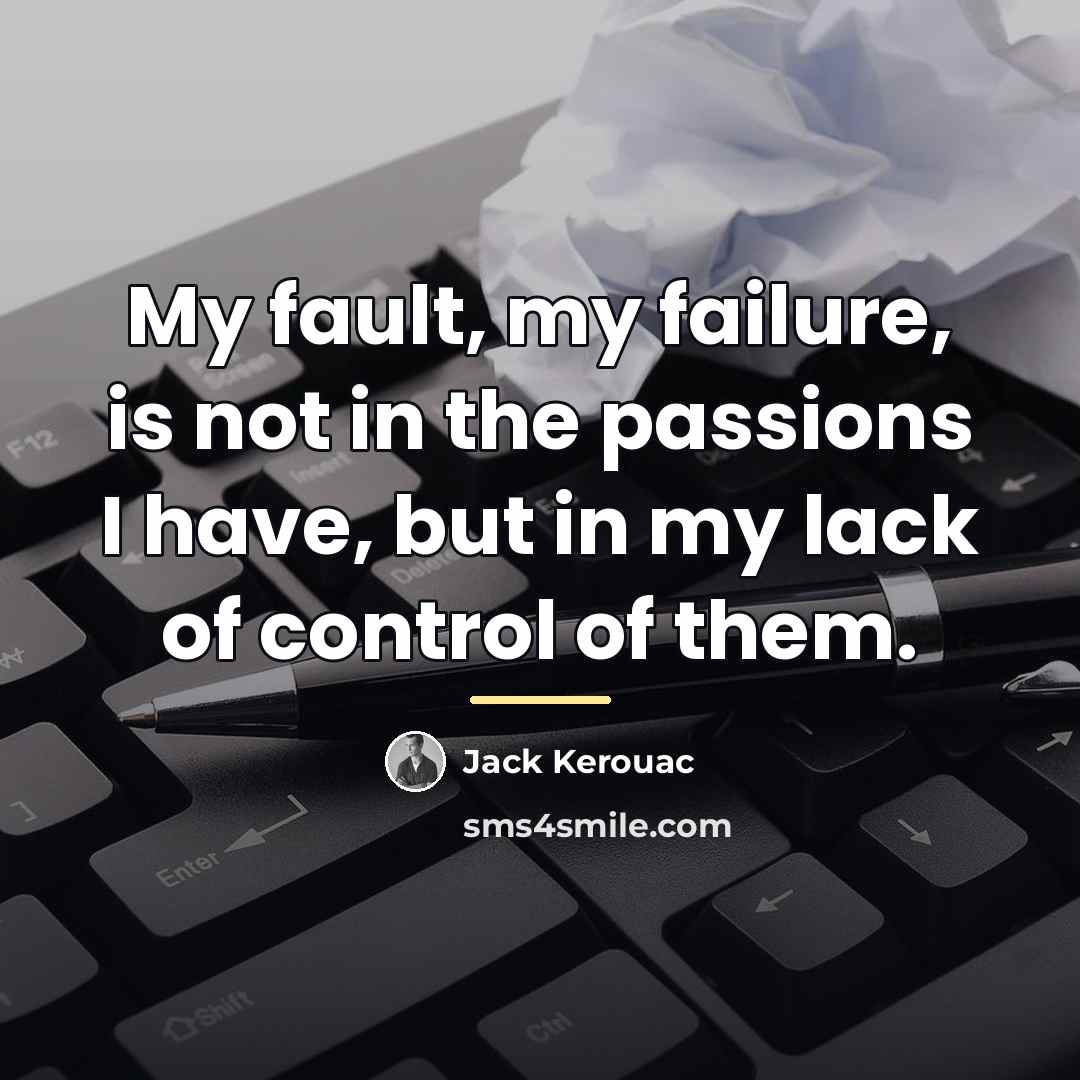 “My fault, my failure, is not in the passions I…” quote by Jack Kerouac