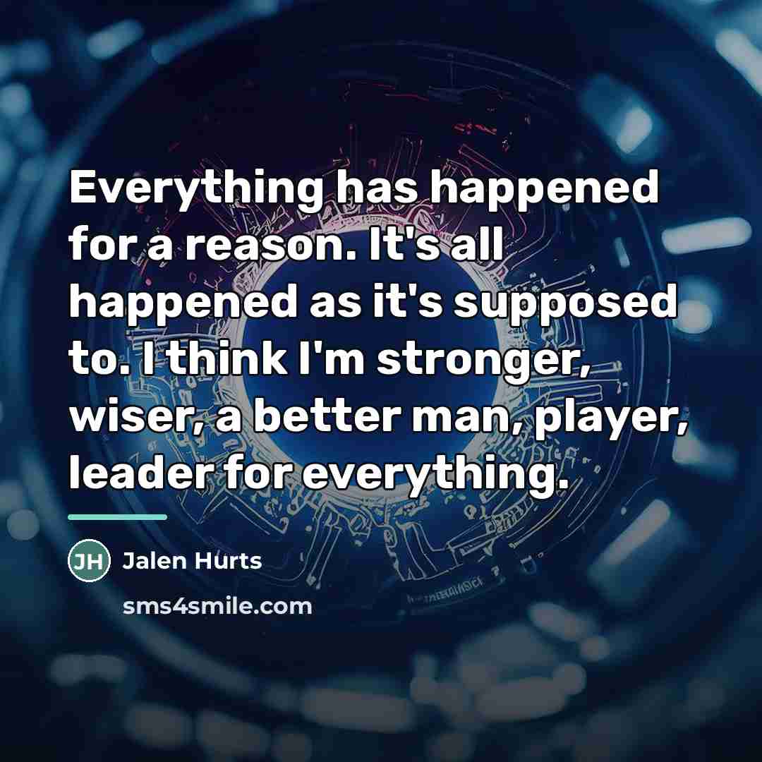 “Everything has happened for a reason. It's all happened as…” quote by Jalen Hurts