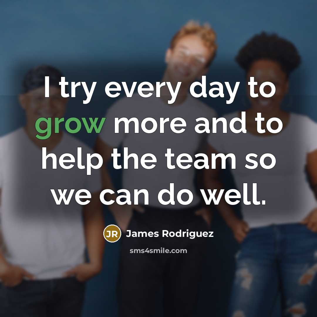 “I try every day to grow more and to help…” quote by James Rodriguez