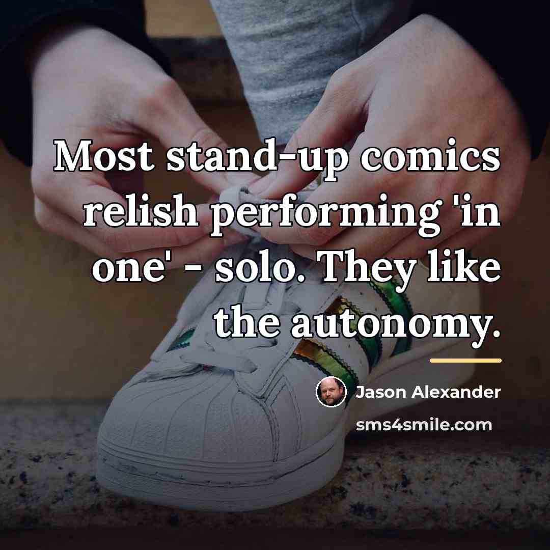 “Most stand-up comics relish performing 'in one' - solo. They…” quote by Jason Alexander