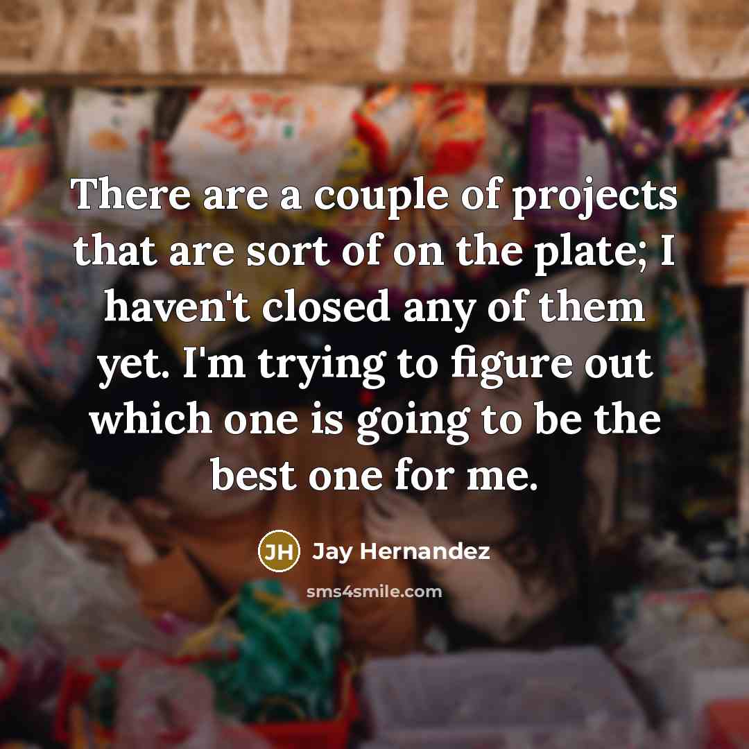 “There are a couple of projects that are sort of…” quote by Jay Hernandez