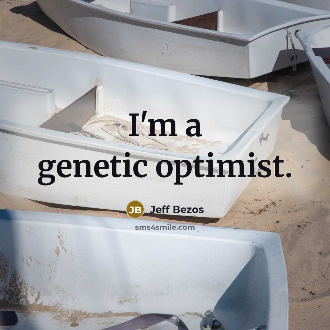“I'm a genetic optimist.…” quote by Jeff Bezos