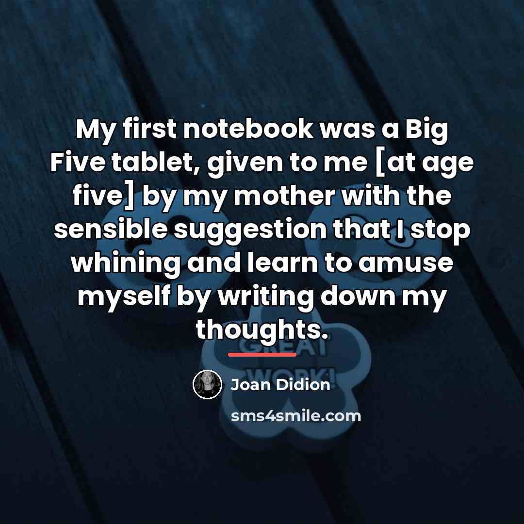 “My first notebook was a Big Five tablet, given to…” quote by Joan Didion