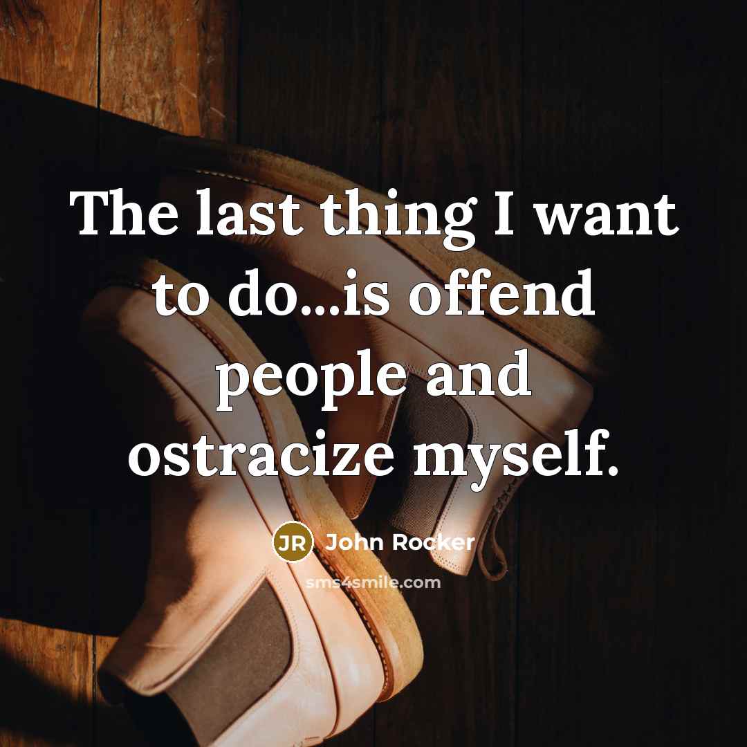 “The last thing I want to do...is offend people and…” quote by John Rocker