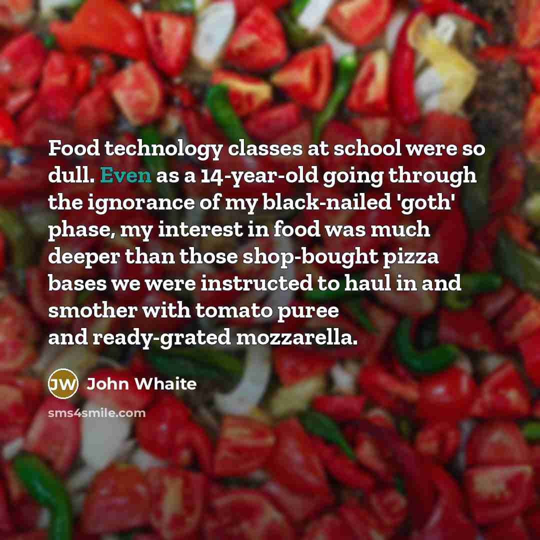 “Food technology classes at school were so dull. Even as…” quote by John Whaite