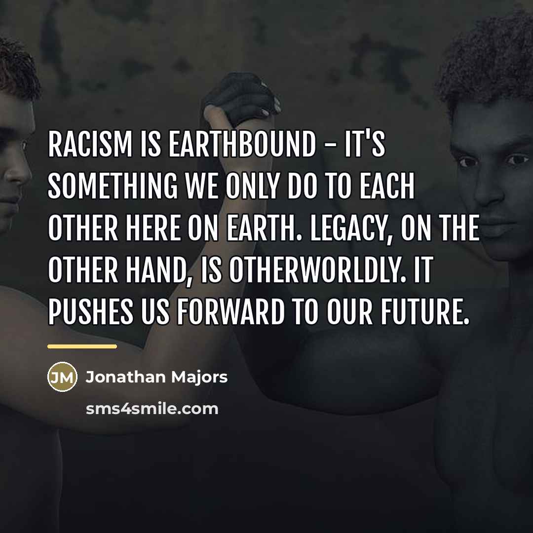“Racism is earthbound - it's something we only do to…” quote by Jonathan Majors