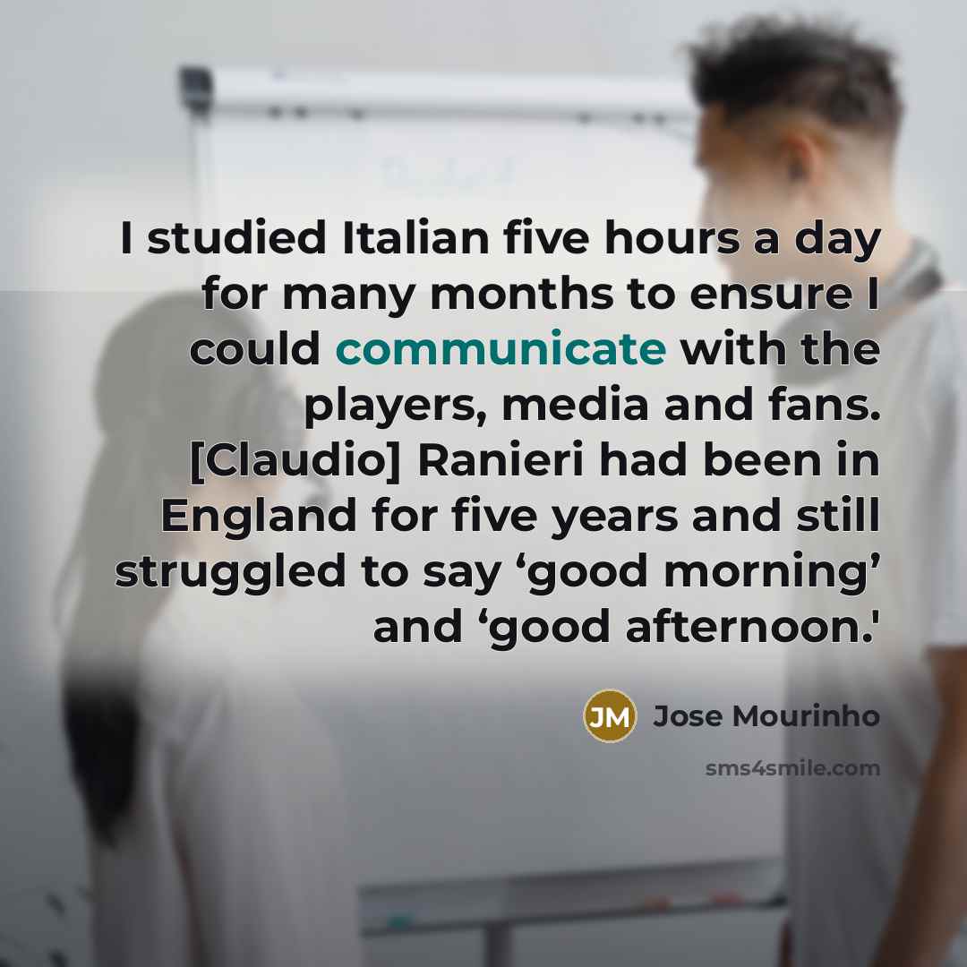 “I studied Italian five hours a day for many months…” quote by Jose Mourinho