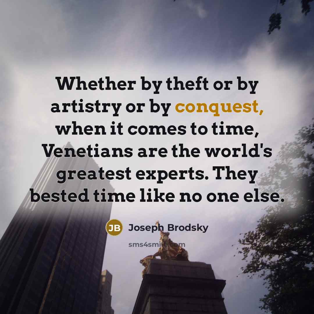 “Whether by theft or by artistry or by conquest, when…” quote by Joseph Brodsky