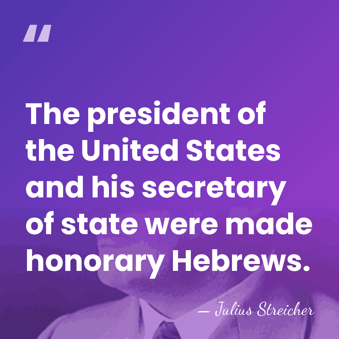 The president of the United States and his secretary of state were&hellip; - Julius Streicher