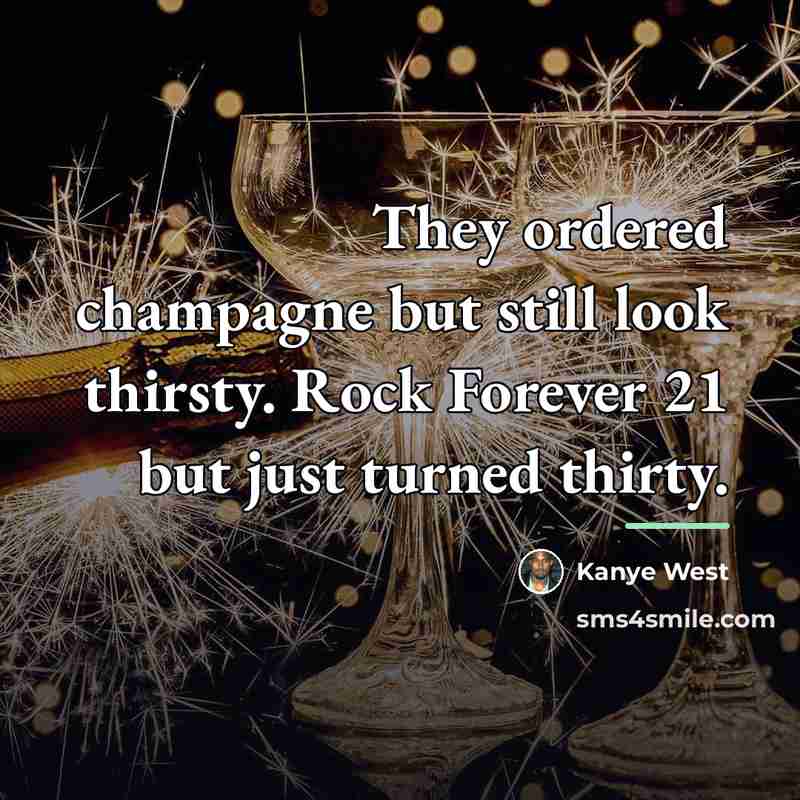 “They ordered champagne but still look thirsty. Rock Forever 21…” quote by Kanye West