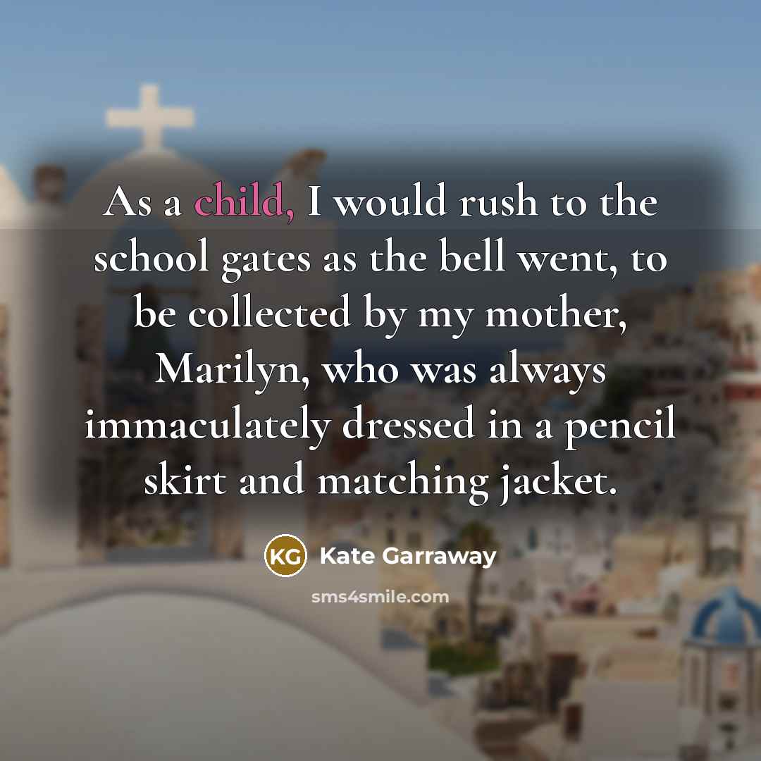 “As a child, I would rush to the school gates…” quote by Kate Garraway