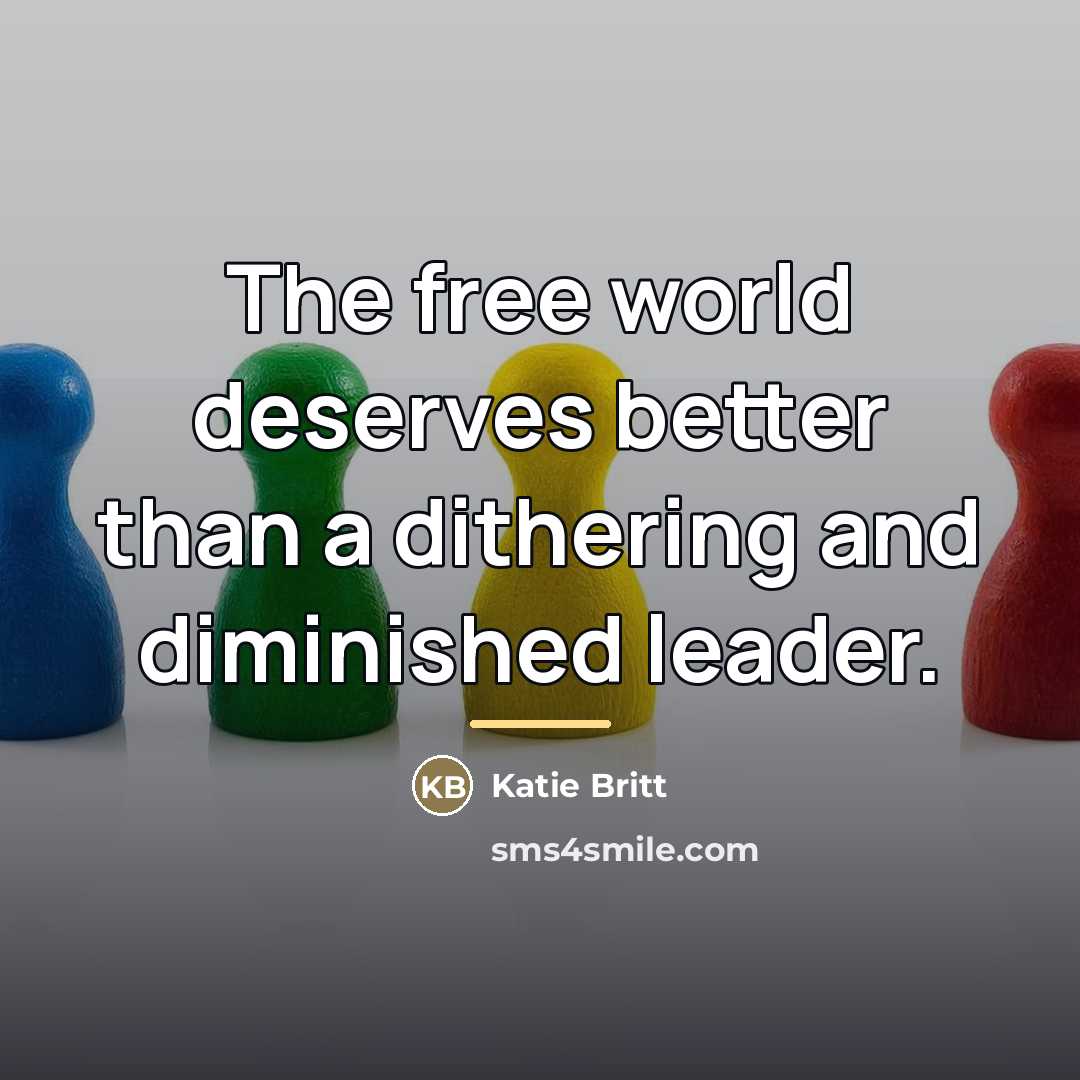 “The free world deserves better than a dithering and diminished…” quote by Katie Britt