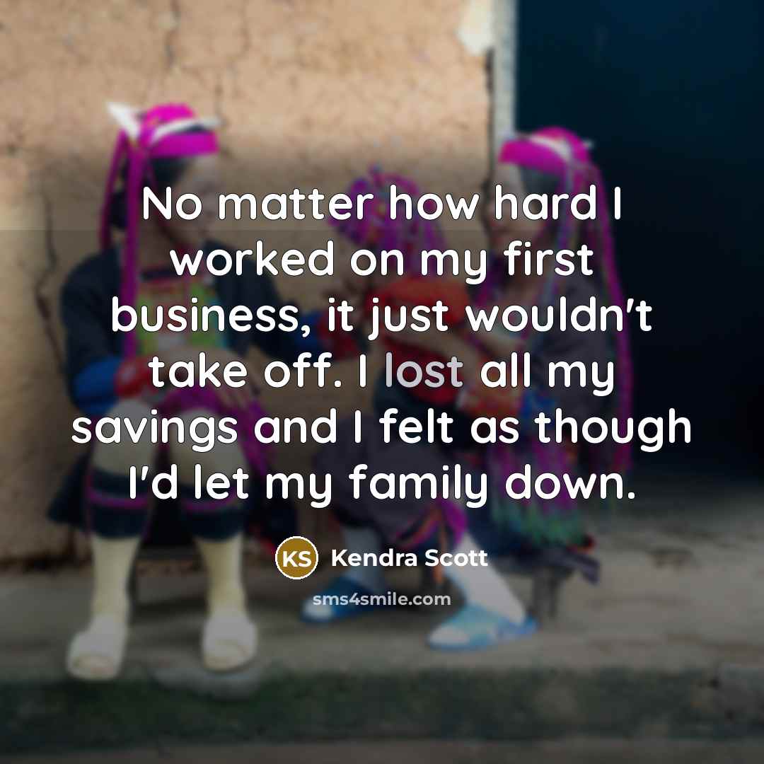“No matter how hard I worked on my first business,…” quote by Kendra Scott