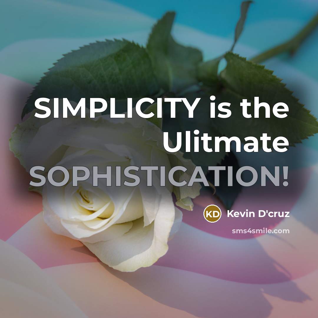 “SIMPLICITY is the Ulitmate SOPHISTICATION!…” quote by Kevin D'cruz