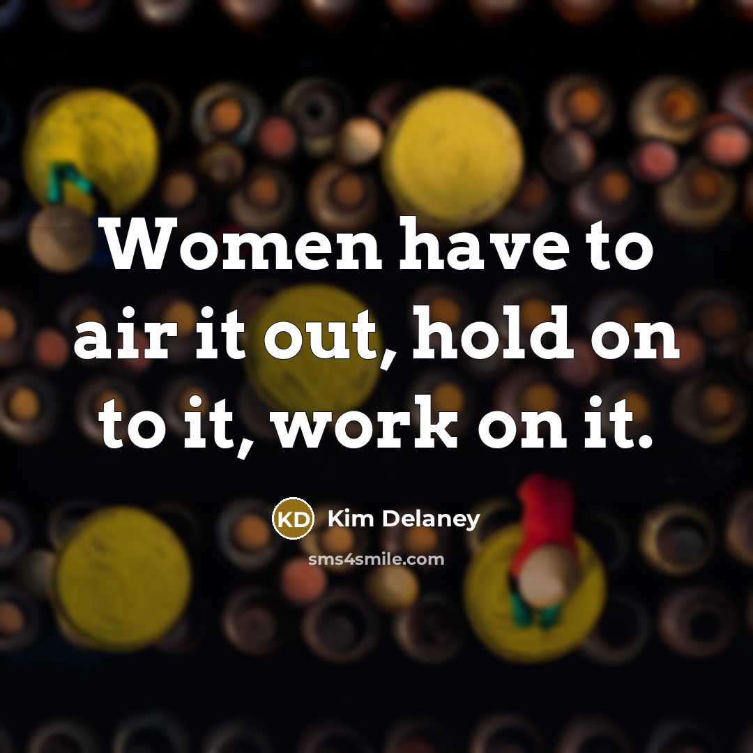 “Women have to air it out, hold on to it,…” quote by Kim Delaney