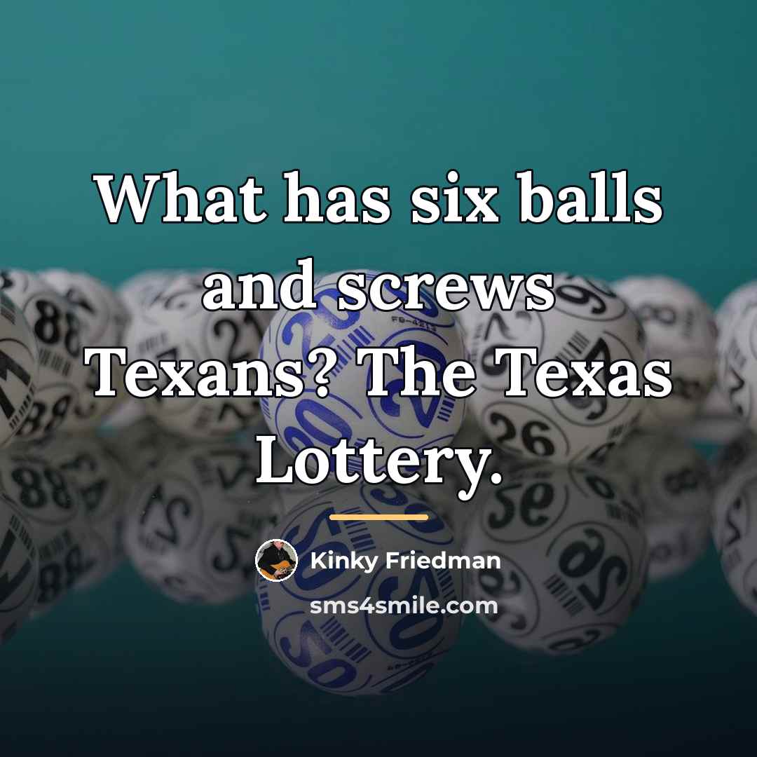 “What has six balls and screws Texans? The Texas Lottery.…” quote by Kinky Friedman