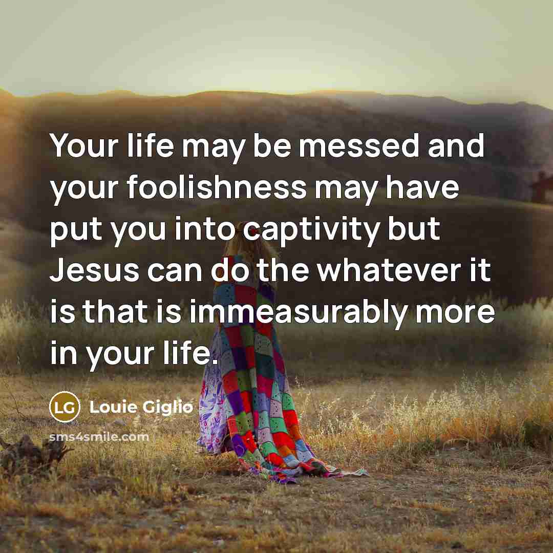 “Your life may be messed and your foolishness may have…” quote by Louie Giglio