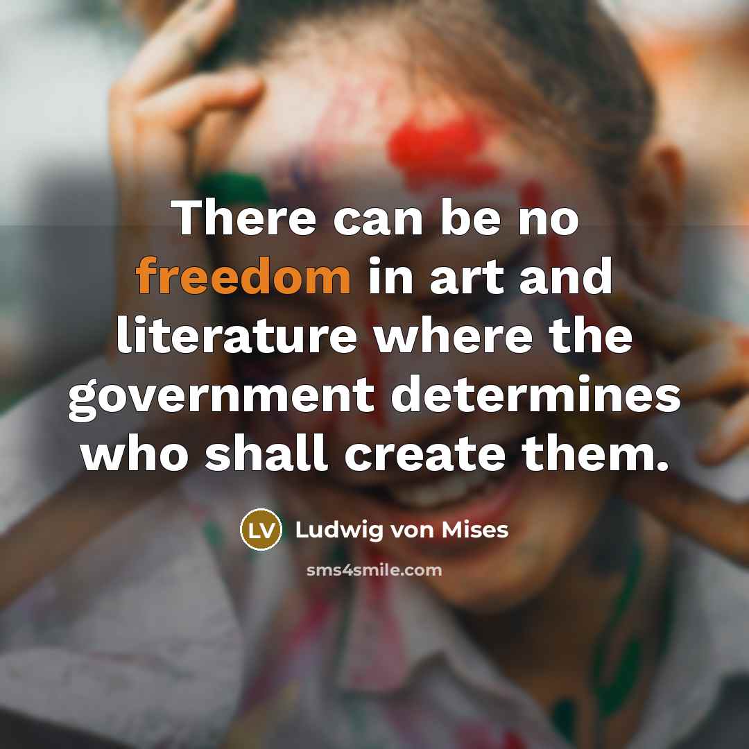“There can be no freedom in art and literature where…” quote by Ludwig von Mises