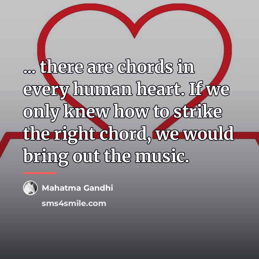 “... there are chords in every human heart. If we…” quote by Mahatma Gandhi