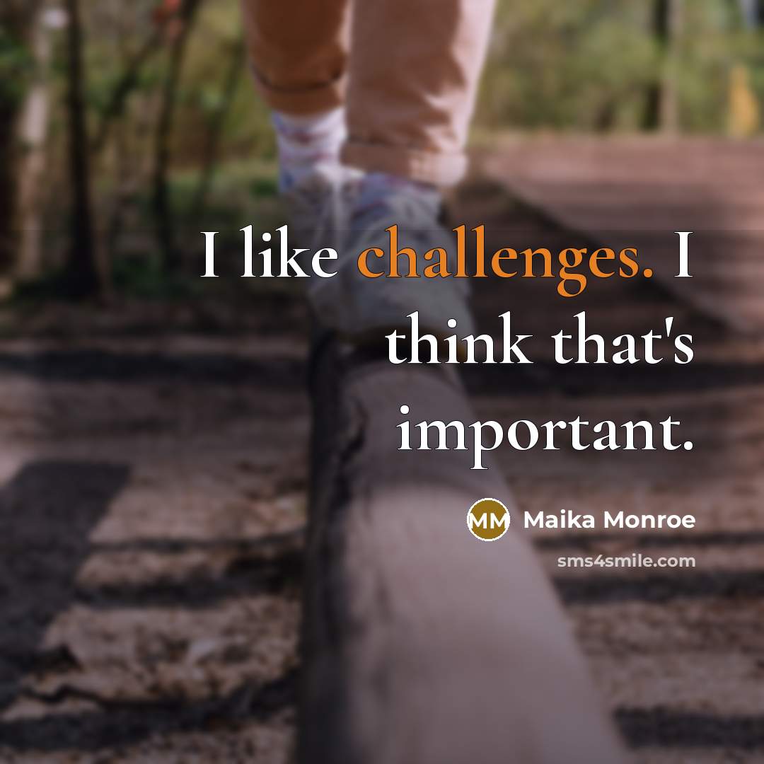 “I like challenges. I think that's important.” quote by Maika Monroe