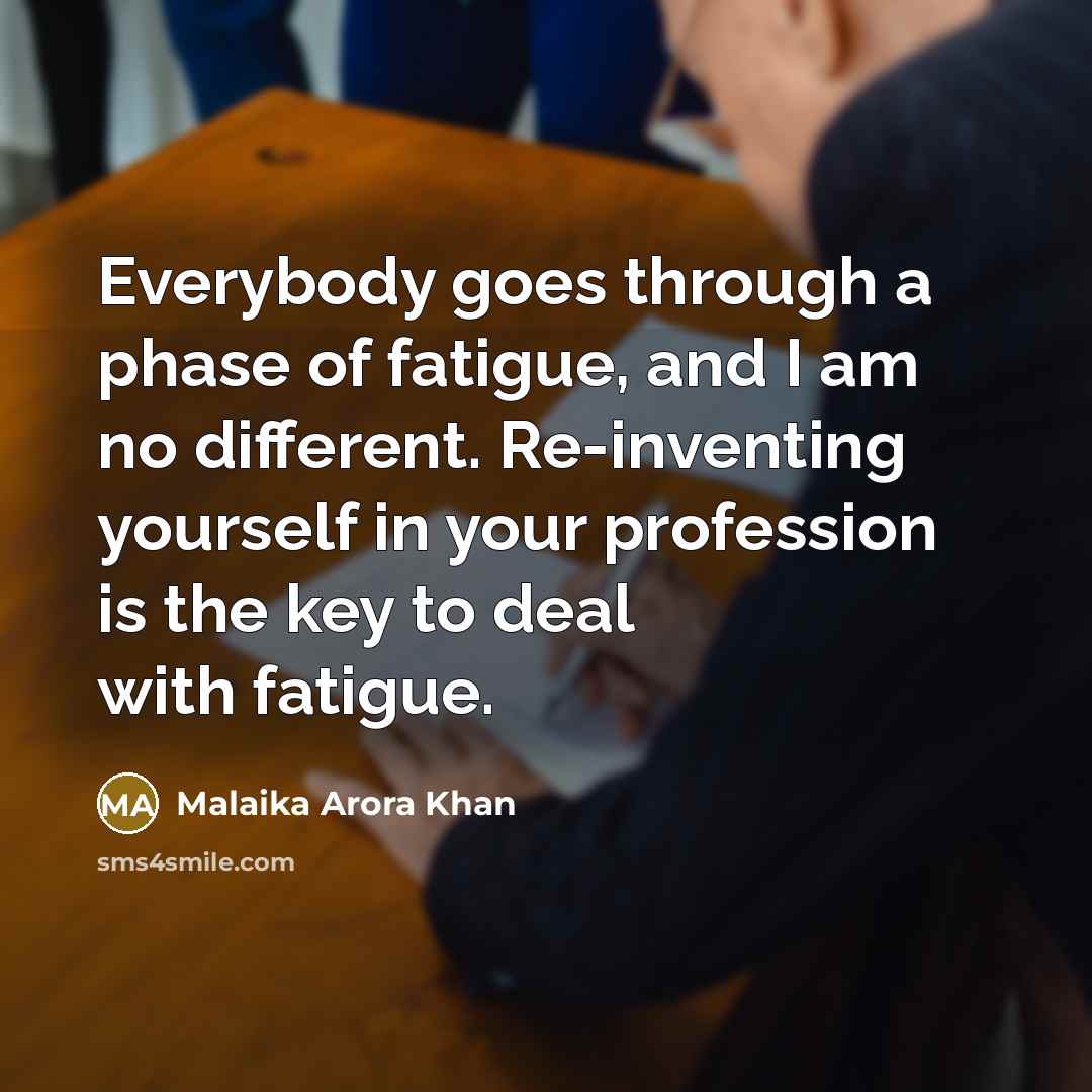 “Everybody goes through a phase of fatigue, and I am…” quote by Malaika Arora Khan